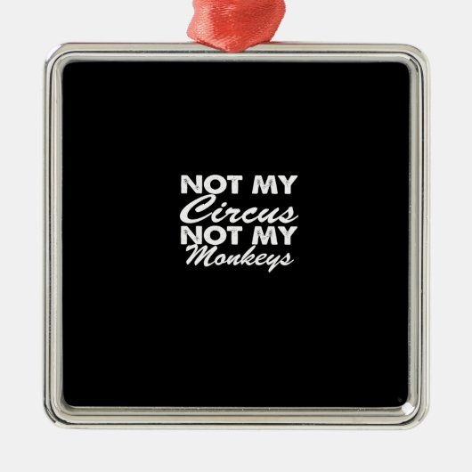 Nicht mein Zirkus, nicht meine Affen Ornament Aus Metall (Vorne)