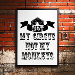 Nicht mein Zirkus, nicht meine Affen Poster<br><div class="desc">Nicht meine Affen Nicht Mein Circus Poster - Wir alle hatten Träume davon, wegzulaufen und in den Zirkus zu gehen und Ihr Leben auf den "Löwen" zu bringen... Augenzwinkern. Nun, es gibt keinen Grund, die Clowns zu schicken, da wir einige Ideen jongliert haben und uns das Poster "Nicht meine Affen,...</div>