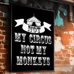Nicht mein Zirkus, nicht meine Affen Poster<br><div class="desc">Nicht meine Affen Nicht Mein Circus Poster - Wir alle hatten Träume davon, wegzulaufen und in den Zirkus zu gehen und Ihr Leben auf den "Löwen" zu bringen... Augenzwinkern. Nun, es gibt keinen Grund, die Clowns zu schicken, da wir einige Ideen jongliert haben und uns das Poster "Nicht meine Affen,...</div>