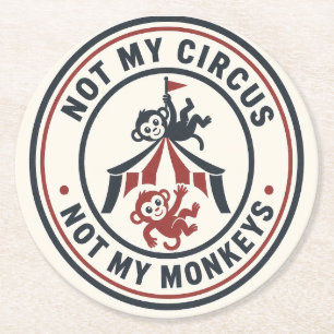 Nicht mein Zirkus, nicht meine Affen! Runder Pappuntersetzer