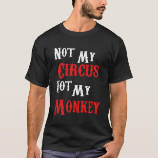 Nicht mein Zirkus, nicht meine Affen sind verrückt T-Shirt