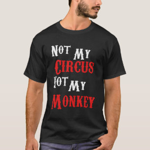Nicht mein Zirkus, nicht meine Affen sind verrückt T-Shirt