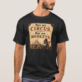 Nicht mein Zirkus, nicht meine Affen T-Shirt
