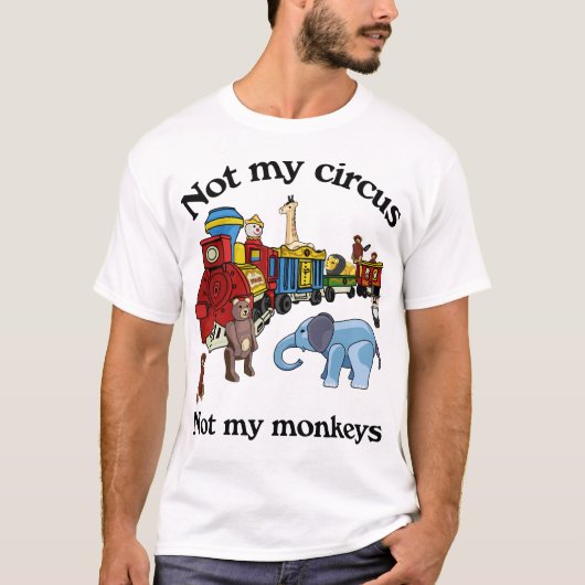 Nicht mein Zirkus, nicht meine Affen T-Shirt (Vorderseite)