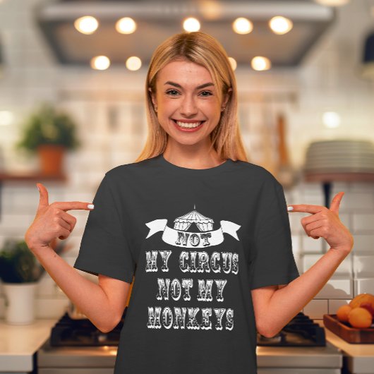 Nicht mein Zirkus, nicht meine Affen T-Shirt