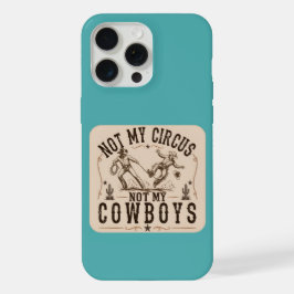 Nicht mein Zirkus, nicht meine Cowboys | Lustiger iPhone 15 Pro Max Hülle