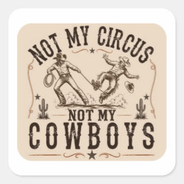 Nicht mein Zirkus, nicht meine Cowboys | Lustiger Quadratischer Aufkleber