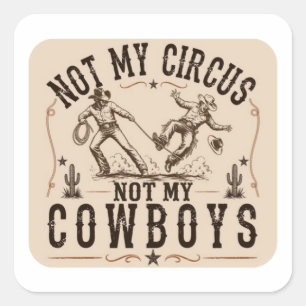 Nicht mein Zirkus, nicht meine Cowboys   Lustiger  Quadratischer Aufkleber