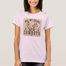 Nicht mein Zirkus, nicht meine Cowboys | Lustiger T-Shirt