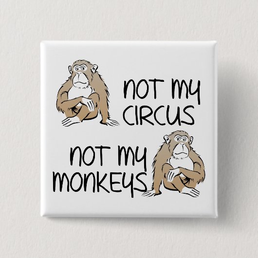Nicht mein Zirkus oder Affen Lustiger Knopf Pin Button (Vorderseite)