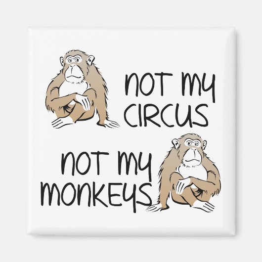 Nicht mein Zirkus oder meine Affen witziger Kühlsc Magnet (Vorne)