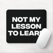 Nicht meine Lektion zu lernen Mousepad (Mit Mouse)
