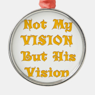 Nicht meine Vision, sondern seine Vision Ornament Aus Metall
