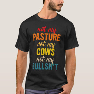 Nicht meine Weide, nicht meine Kühe, nicht mein Bu T-Shirt