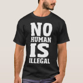 Nicht menschlich ist illegal T-Shirt (Vorderseite)