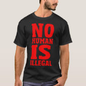 Nicht menschlich ist illegal T-Shirt (Vorderseite)