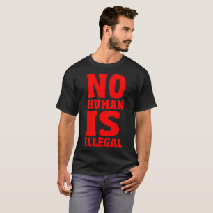 Nicht menschlich ist illegal T-Shirt