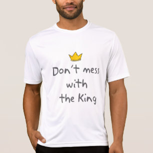 Nicht mit dem König durcheinander bringen T-Shirt