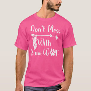 Nicht mit Mama Wolf durcheinander bringen, nicht m T-Shirt