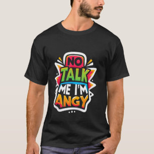 Nicht mit mir reden, ich bin wütend schlechte Laun T-Shirt