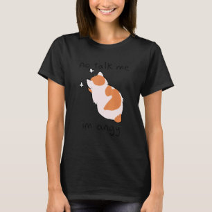 Nicht mit mir reden, ich bin wütend Süße Katze F T-Shirt