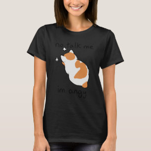 Nicht mit mir reden, ich bin wütende Katze sarkast T-Shirt