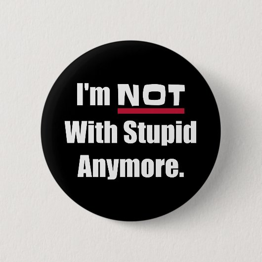 Nicht mit Stupid noch lustiger Button (Vorderseite)