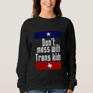 Nicht mit Trans Kids texas LGBT Transgender durche Sweatshirt