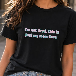Nicht müde, einfach nur mein Mama-Gesicht Lustiges T-Shirt