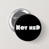 Nicht Ned Abzeichen Button (Vorne & Hinten)