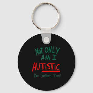 Nicht nur bin ich autistisch, ich bin auch Italien Schlüsselanhänger