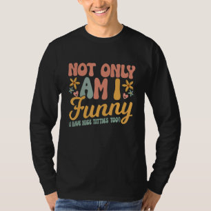 Nicht nur bin ich  ich habe auch schöne Brüste  Fr T-Shirt