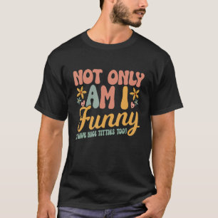 Nicht nur bin ich, ich habe schöne Titeln für Frau T-Shirt