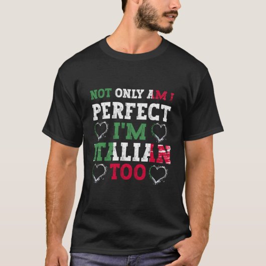Nicht nur bin ich perfekt, ich bin auch Italiener T-Shirt (Vorderseite)