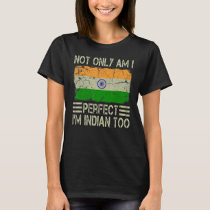 Nicht nur bin ich perfekt, ich bin Inder-zu-Indien T-Shirt