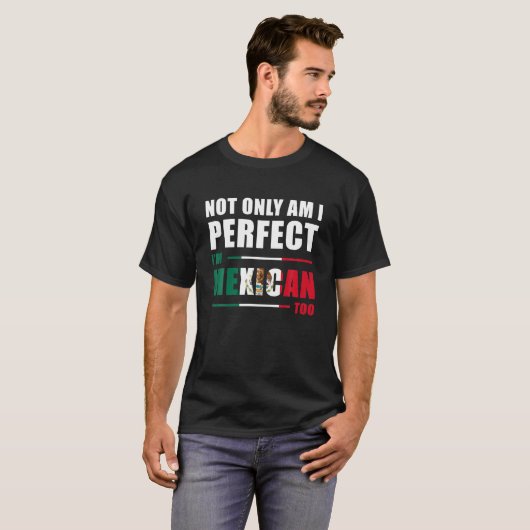 Nicht nur bin ich perfekt, ich bin Mexikaner zu lu T-Shirt (Vorne ganz)