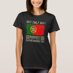 Nicht nur bin ich perfekt, ich bin Portugiese zu P T-Shirt