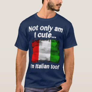 Nicht nur bin ich süß, ich bin auch Italiener T-Shirt