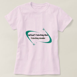 Nicht nur eine arbeitende Mutter, ein arbeitendes T-Shirt