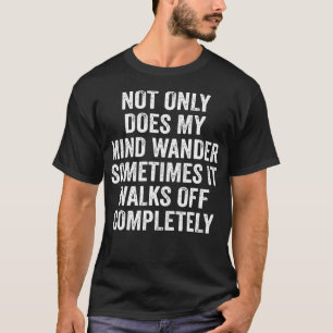 Nicht nur wandert mein Geist manchmal, er läuft au T-Shirt