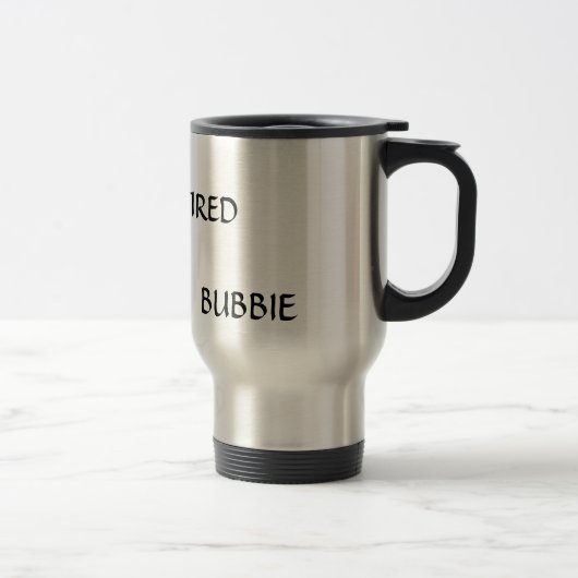 NICHT PENSIONIERTE BERUFLICHE BUBBIE TASSE (Rechts)