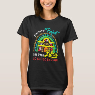 Nicht perfekt, aber ich bin Waage, also nahe genug T-Shirt