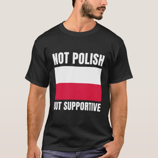 Nicht polnische, aber unterstützende polnische Fla T-Shirt (Vorderseite)