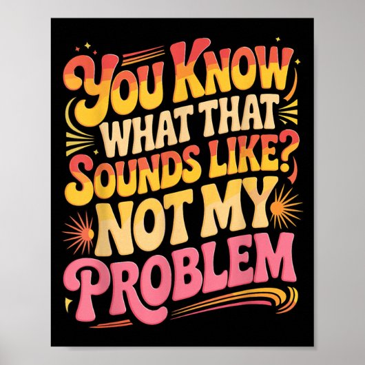 Nicht Problem Lustige Sprüche Zitate Dumm Sarkasti Poster (Vorne)