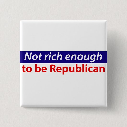 Nicht reich genug republikanisch sein button (Vorderseite)