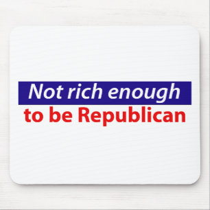 Nicht reich genug, um republikanisch zu sein mousepad