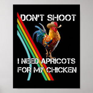 Nicht Schießen, ich brauche Aprikose für mein Huhn Poster