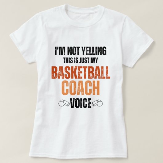 Nicht schreien Basketballtrainer Voice lustigen Te T-Shirt (Design vorne)