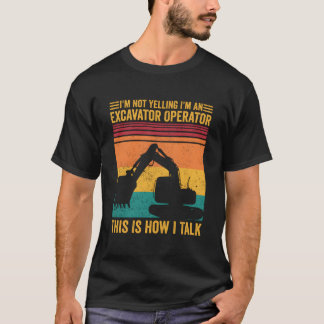 Nicht schreien ICH bin Baggerfahrer So rede ich T-Shirt