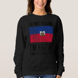 Nicht schreien, ich bin Haitianischer Haitianfahne Sweatshirt